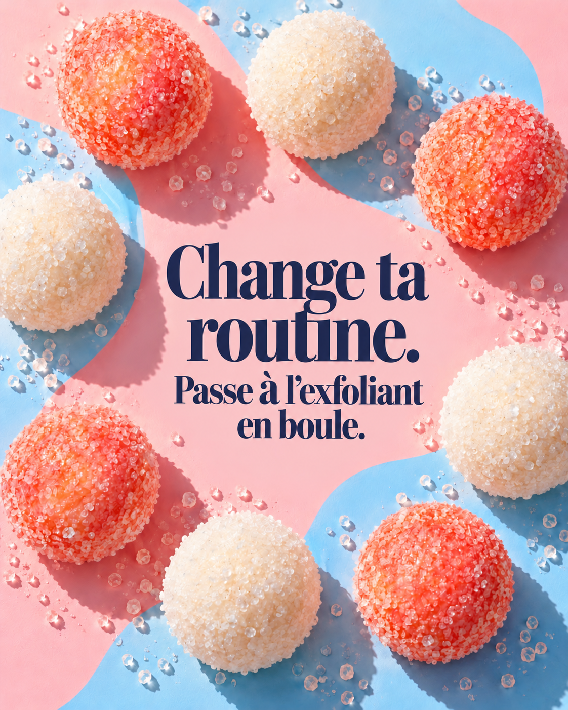 Change ta routine. Passe à l’exfoliant en boule.
